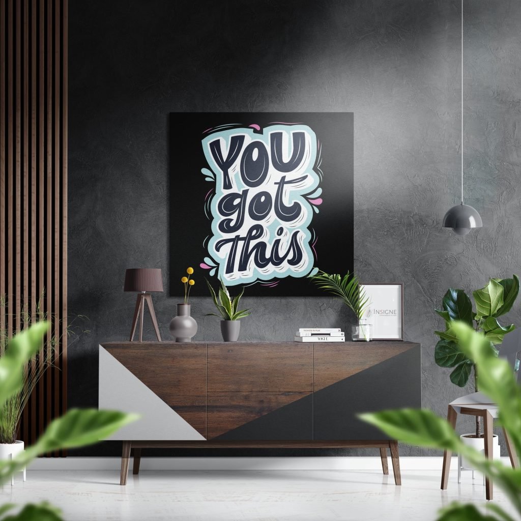 You Got This Brushed Aluminium Dibond Wall Art