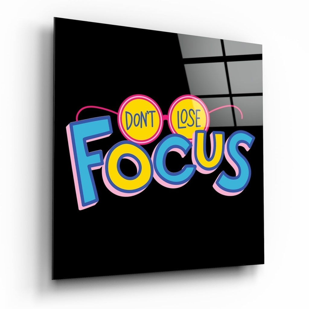 'â€™Do not lose focusâ€™â€™ Glass Wall Art